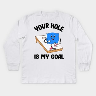 Your Hole Is My Goal Corn Hole Bean Bag Sarcastic Cornhole Kids Long Sleeve T-Shirt